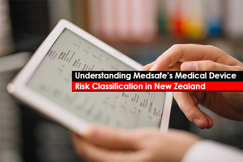 Understanding Medsafe’s Medical Device Risk Classification in New Zealand