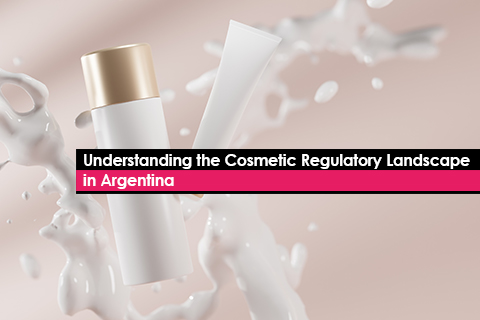 Understanding the Cosmetic Regulatory Landscape in Argentina